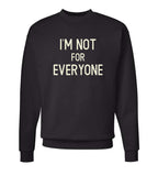 I'm Not For Everyone Crewneck Sweatshirt