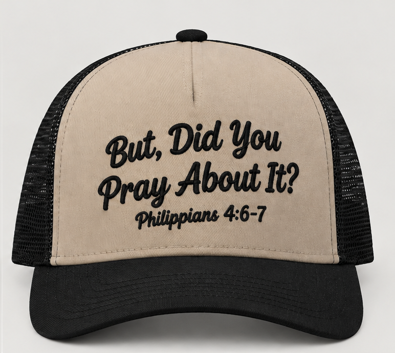 But, Did You Pray About It? Trucker Hat